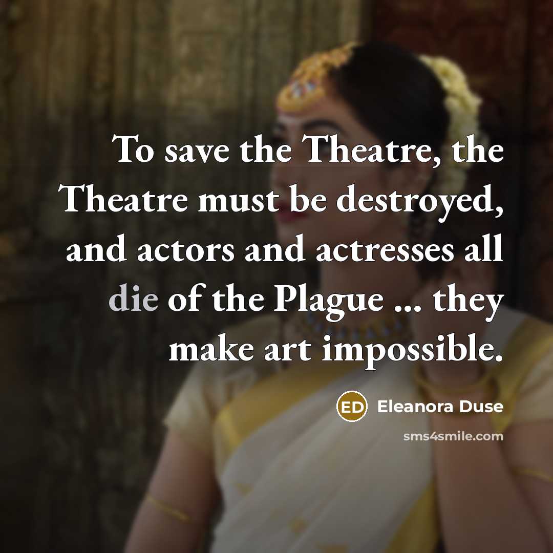 “To save the Theatre, the Theatre must be destroyed, and…” quote by Eleanora Duse