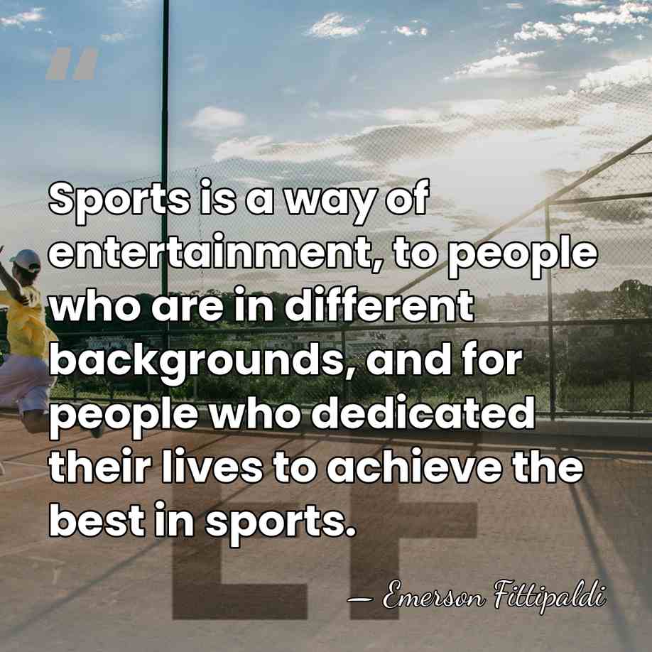 Sports is a way of entertainment, to people who are in different&hellip; - Emerson Fittipaldi