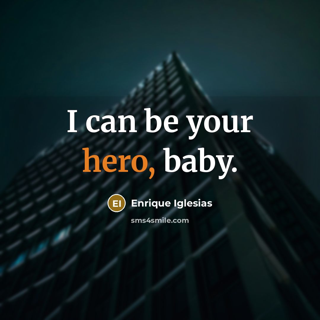 “I can be your hero, baby.” quote by Enrique Iglesias