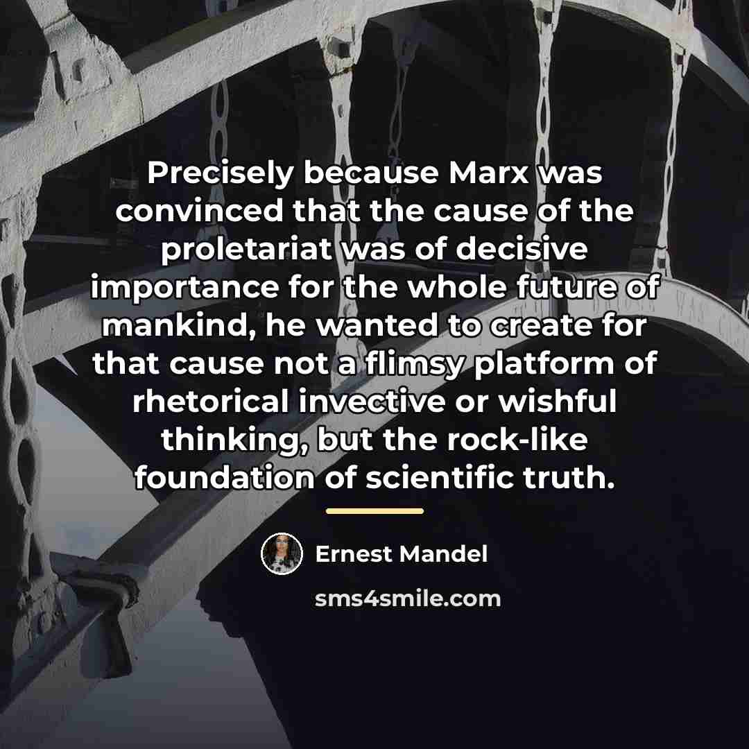“Precisely because Marx was convinced that the cause of the…” quote by Ernest Mandel