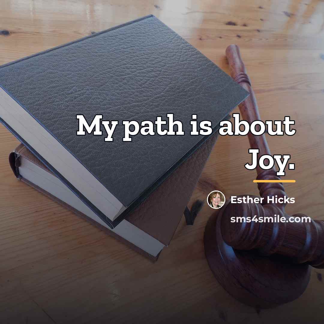 “My path is about Joy.…” quote by Esther Hicks