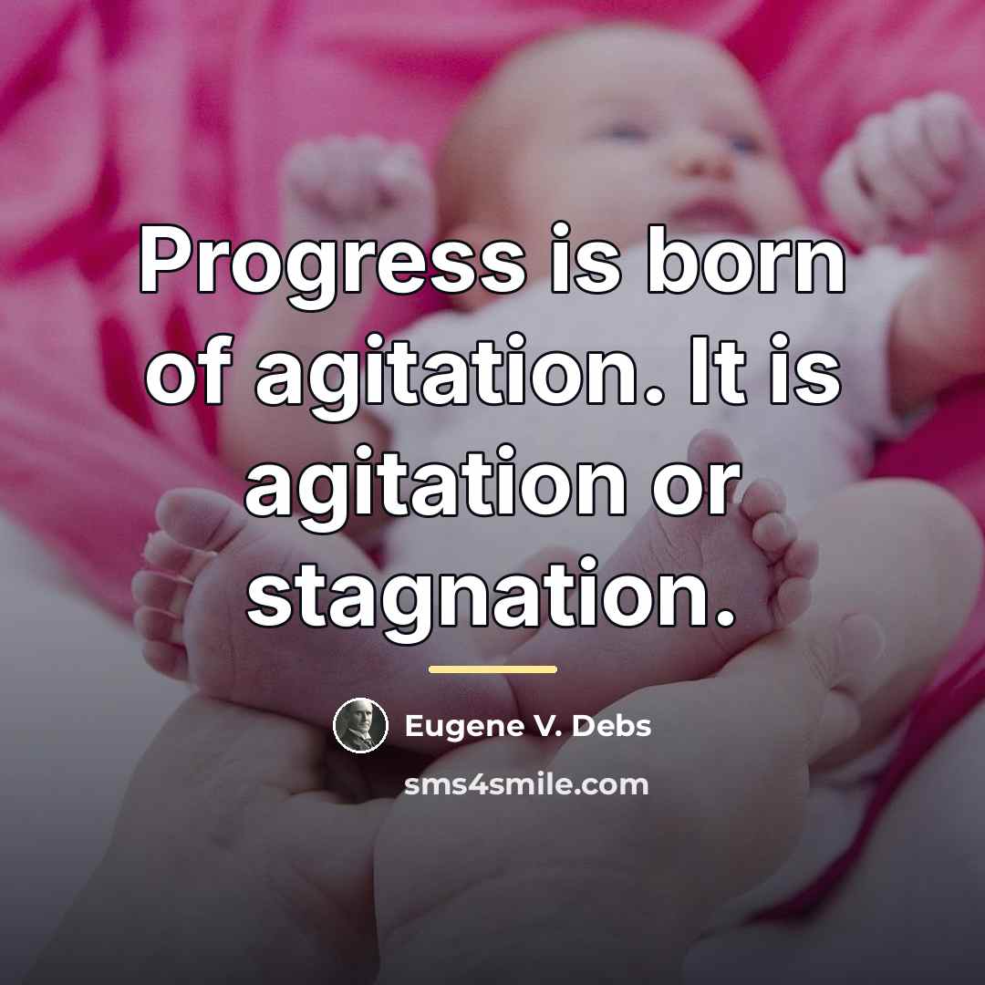 “Progress is born of agitation. It is agitation or stagnation.…” quote by Eugene V. Debs