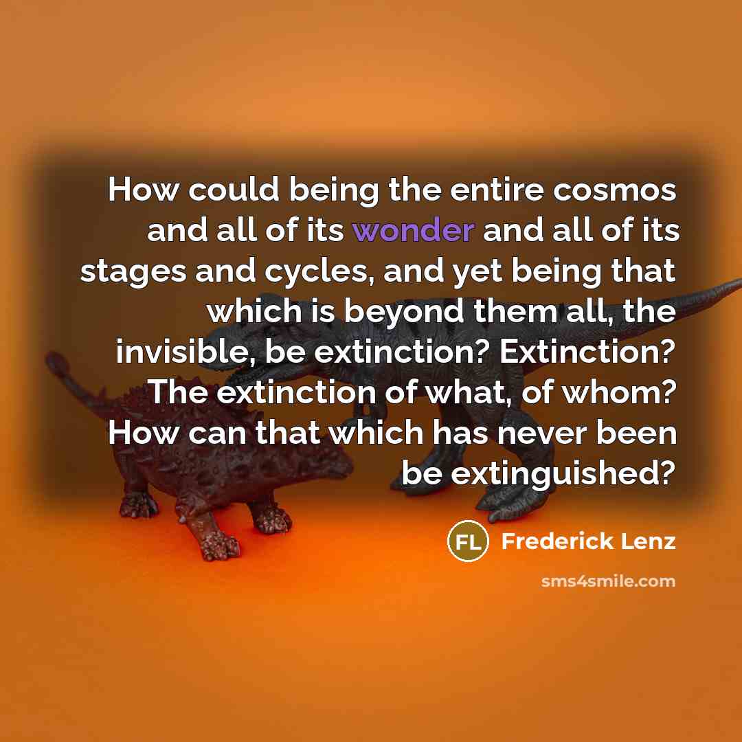 “How could being the entire cosmos and all of its…” quote by Frederick Lenz