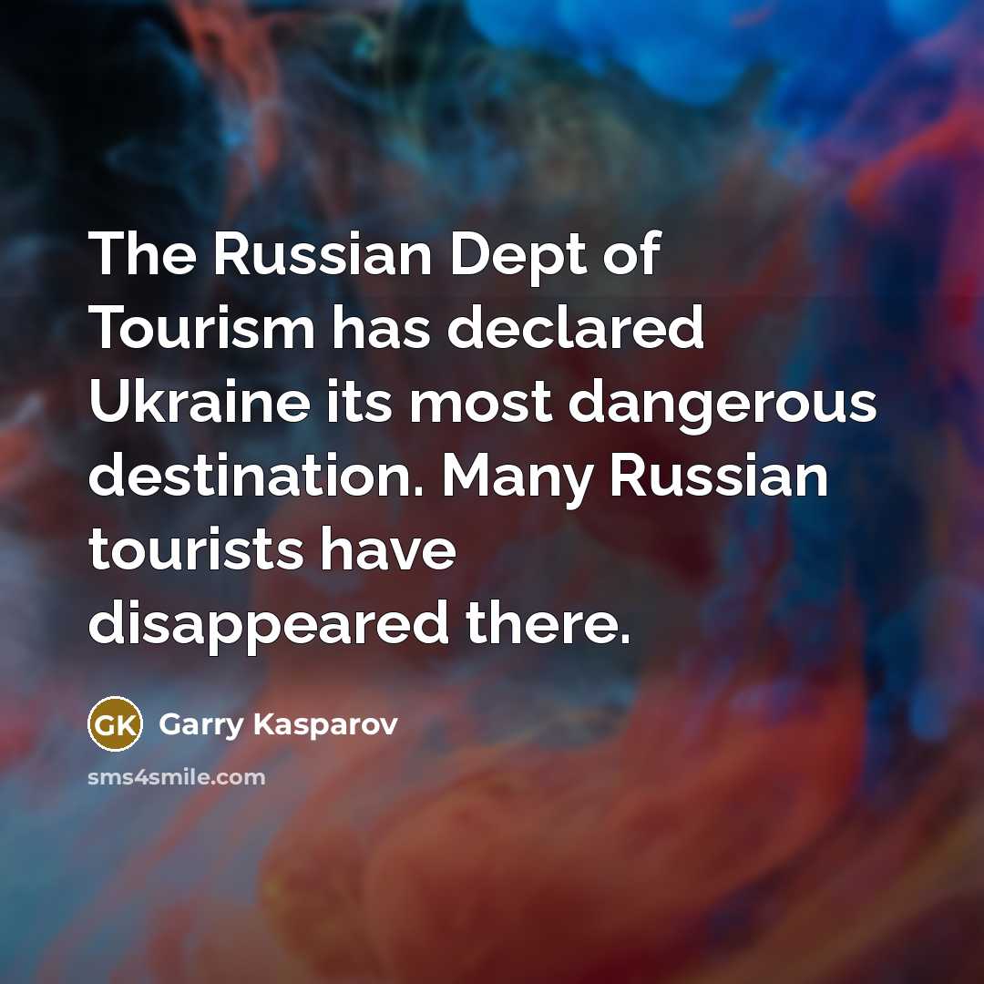 “The Russian Dept of Tourism has declared Ukraine its most…” quote by Garry Kasparov