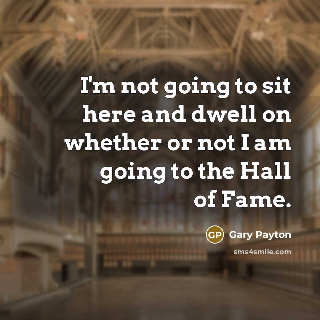 “I'm not going to sit here and dwell on whether…” quote by Gary Payton