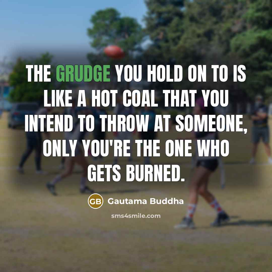 “The grudge you hold on to is like a hot…” quote by Gautama Buddha
