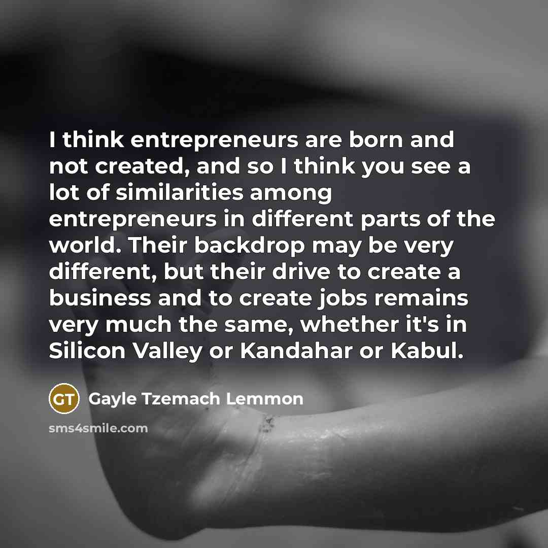 “I think entrepreneurs are born and not created, and so…” quote by Gayle Tzemach Lemmon