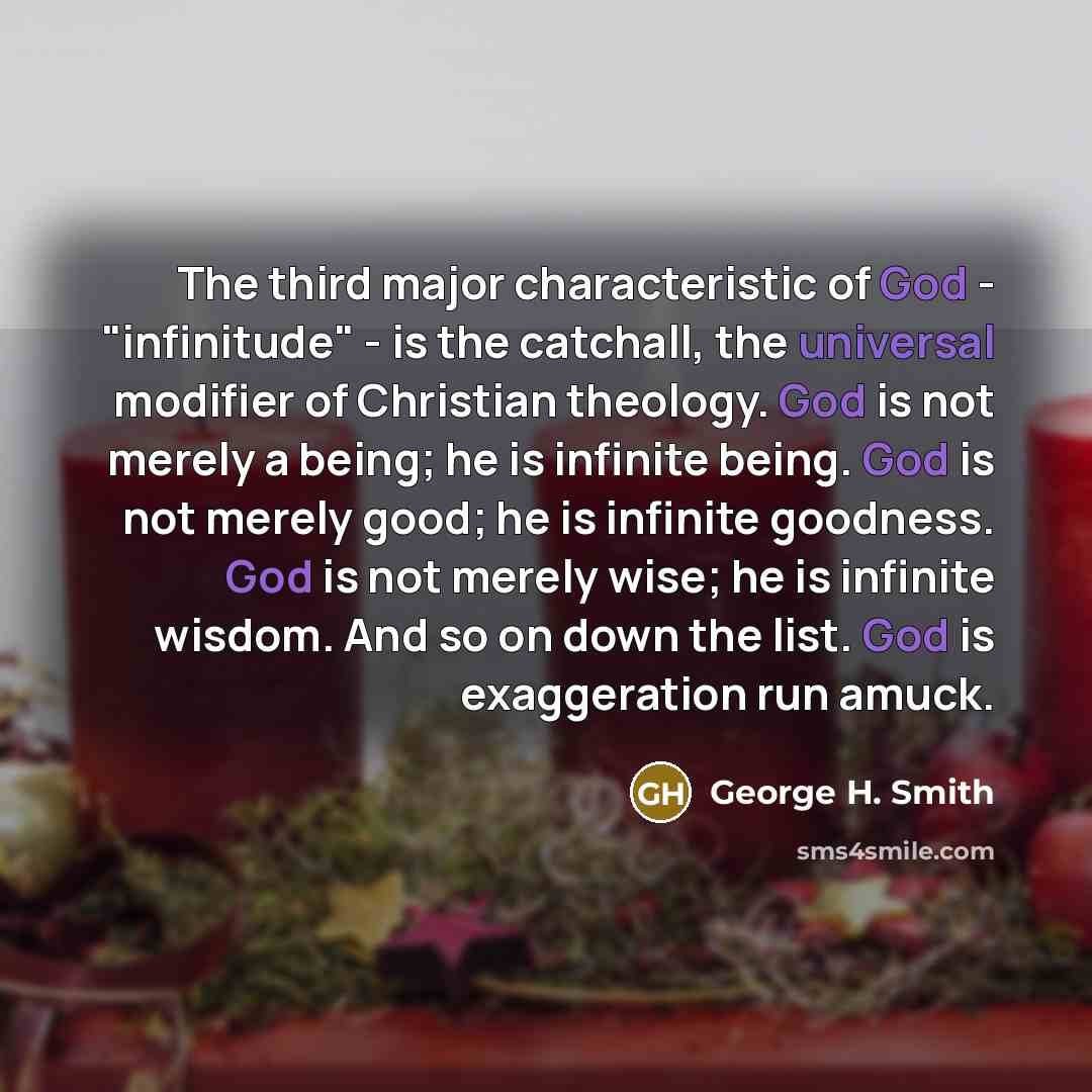 “The third major characteristic of God - "infinitude" - is…” quote by George H. Smith