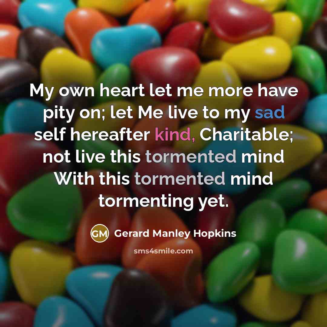 “My own heart let me more have pity on; let…” quote by Gerard Manley Hopkins