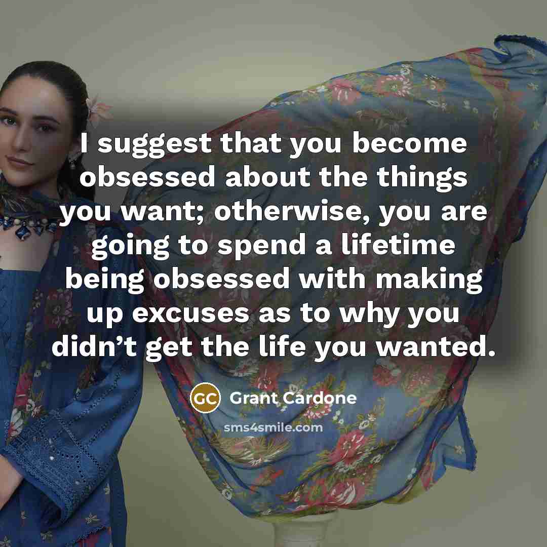 “I suggest that you become obsessed about the things you…” quote by Grant Cardone