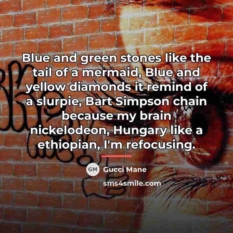 “Blue and green stones like the tail of a mermaid,…” quote by Gucci Mane
