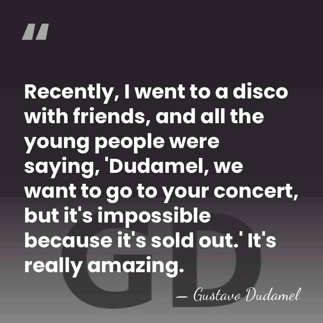 Recently, I went to a disco with friends, and all the young&hellip; - Gustavo Dudamel