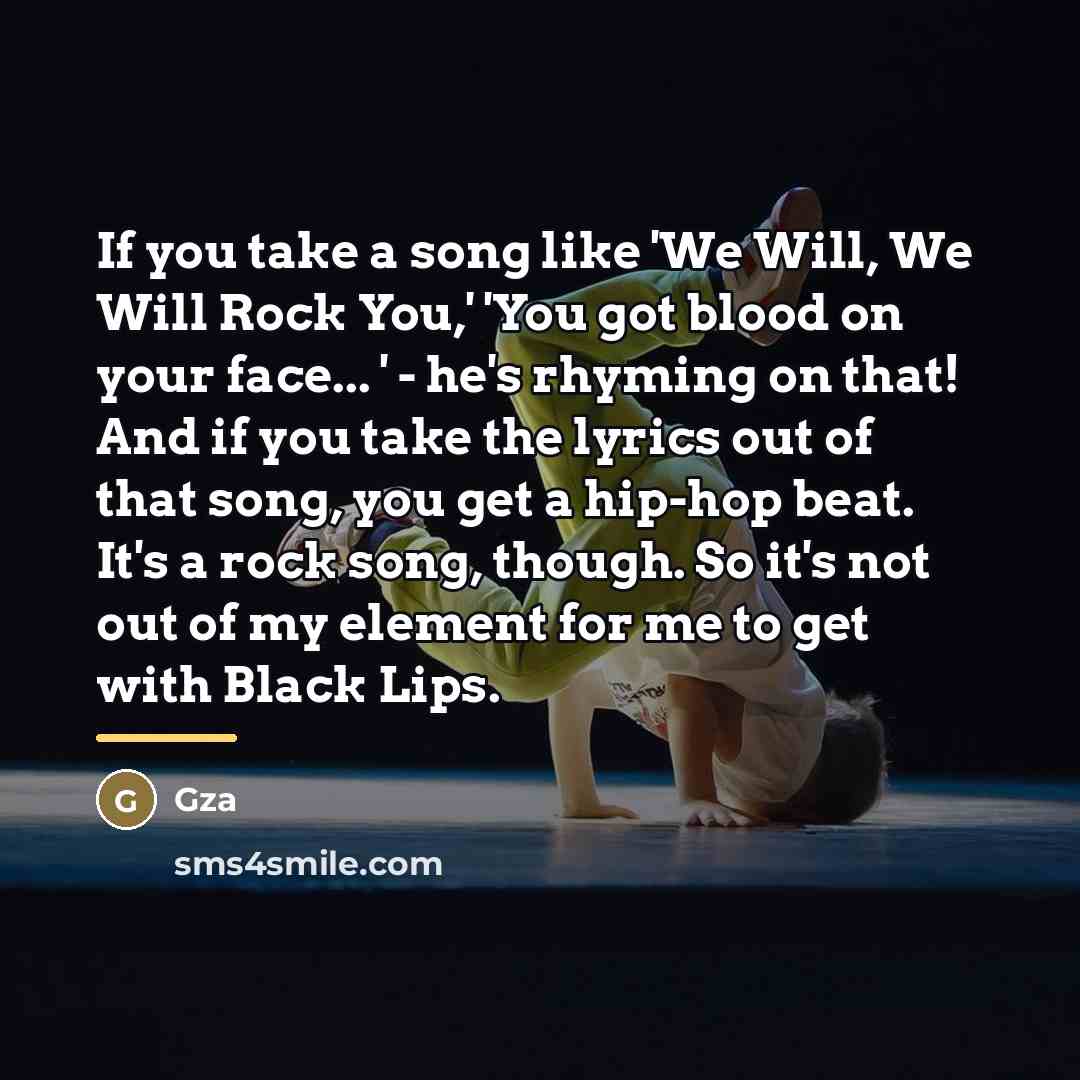 “If you take a song like 'We Will, We Will…” quote by Gza