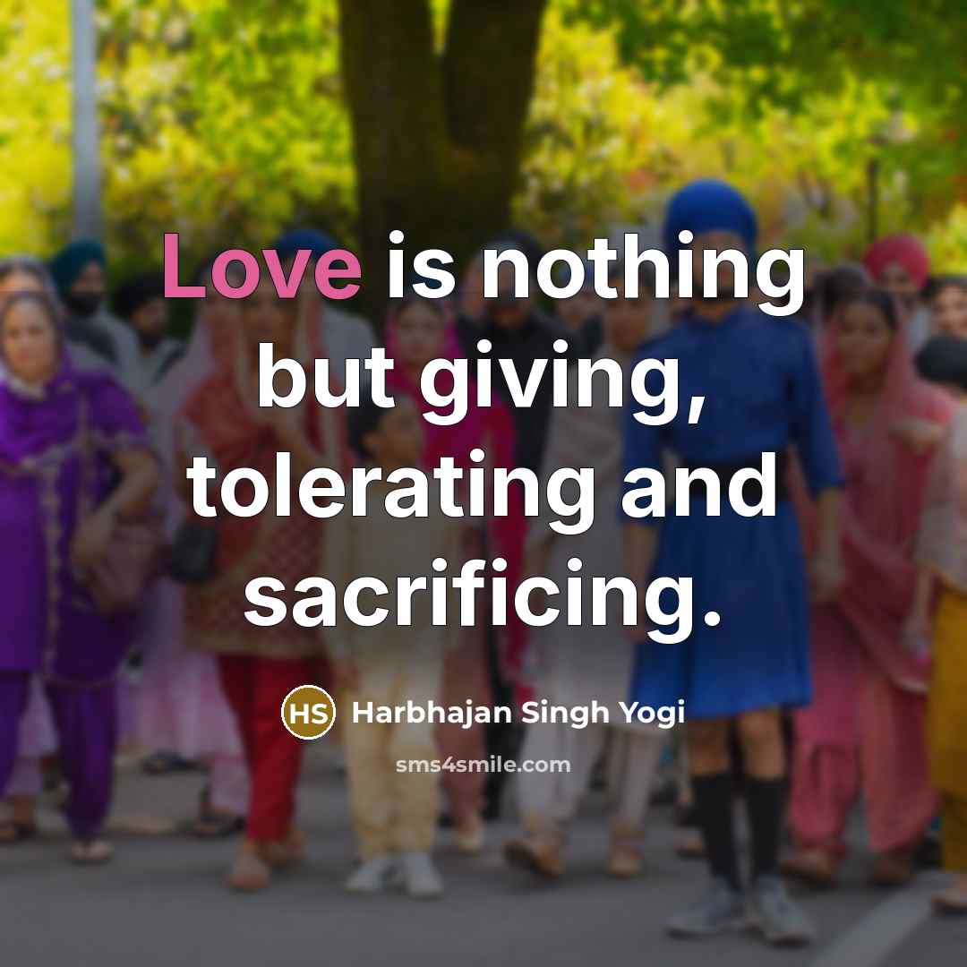 “Love is nothing but giving, tolerating and sacrificing.…” quote by Harbhajan Singh Yogi