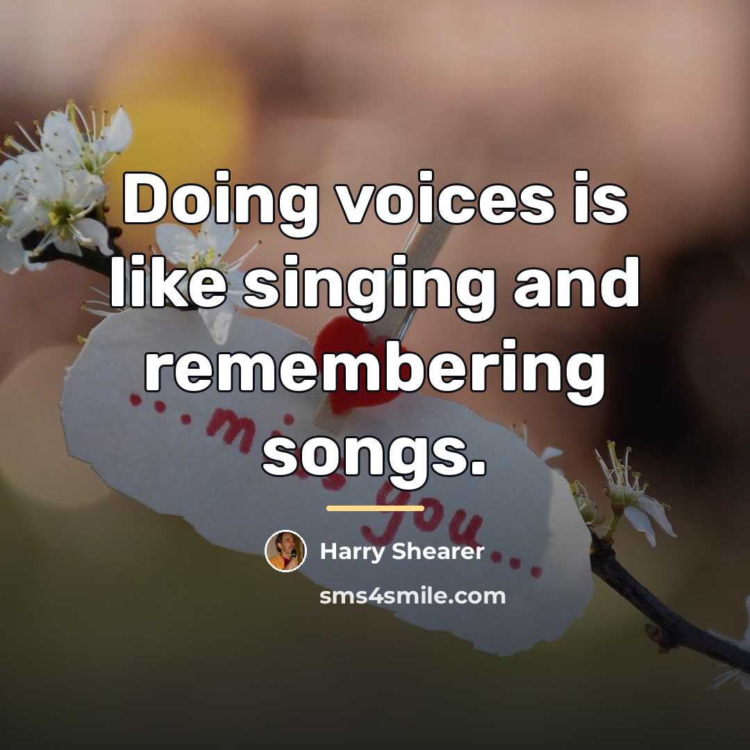 “Doing voices is like singing and remembering songs.…” quote by Harry Shearer