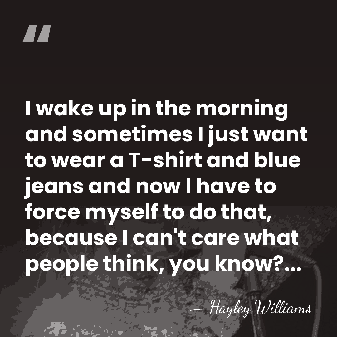 I wake up in the morning and sometimes I just want to&hellip; - Hayley Williams