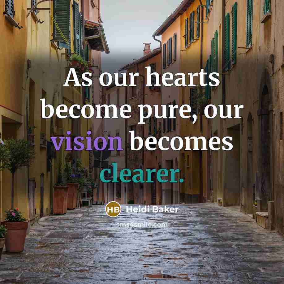 “As our hearts become pure, our vision becomes clearer.” quote by Heidi Baker