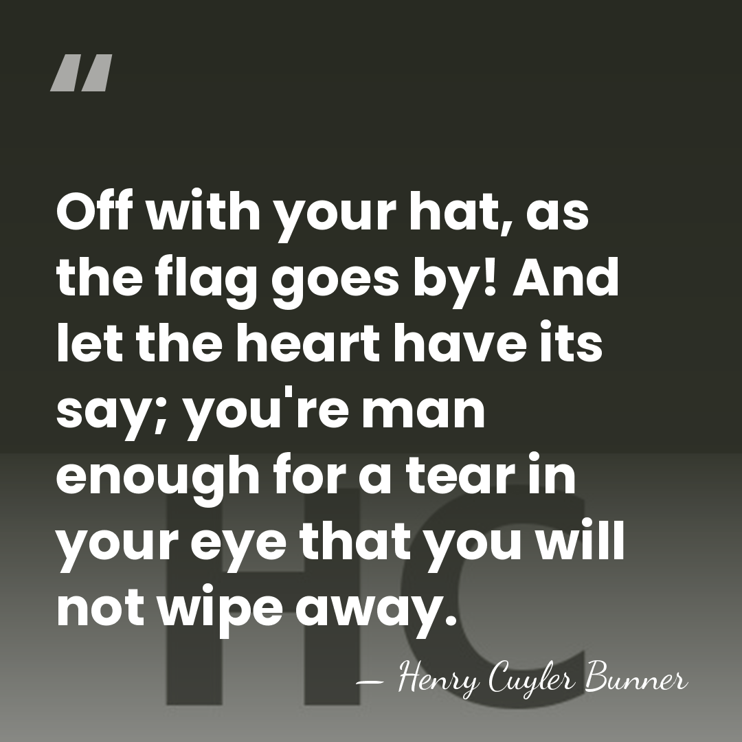 Off with your hat, as the flag goes by! And let the&hellip; - Henry Cuyler Bunner