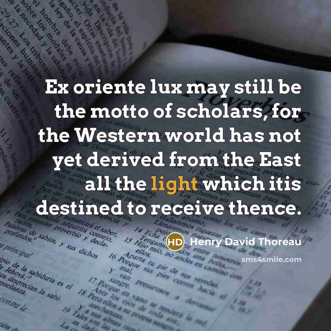 “Ex oriente lux may still be the motto of scholars,…” quote by Henry David Thoreau