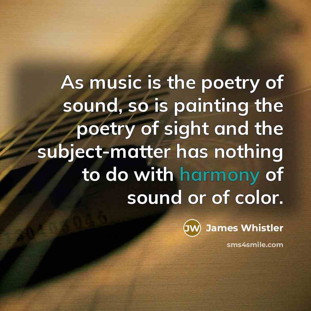 “As music is the poetry of sound, so is painting…” quote by James Whistler