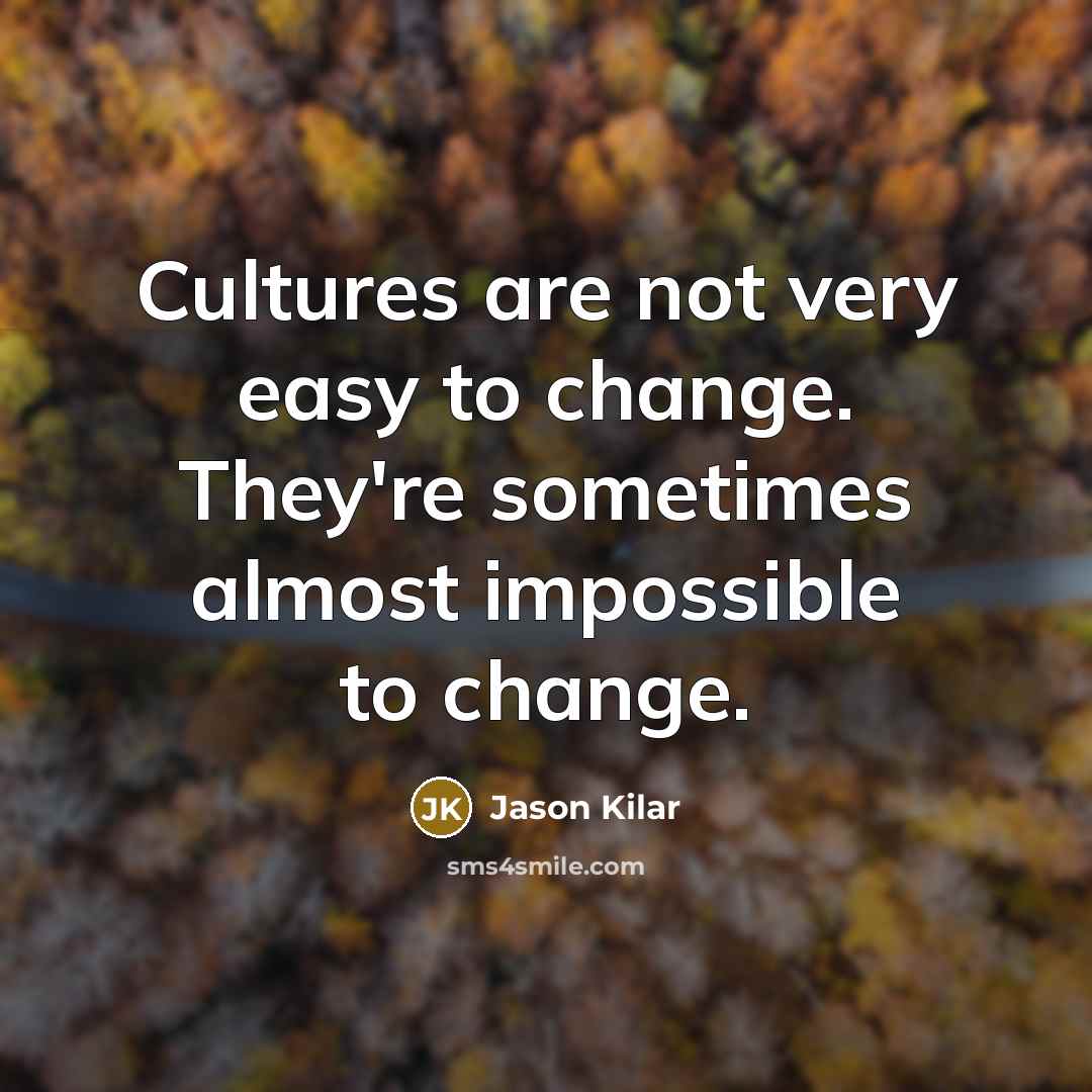 “Cultures are not very easy to change. They're sometimes almost…” quote by Jason Kilar