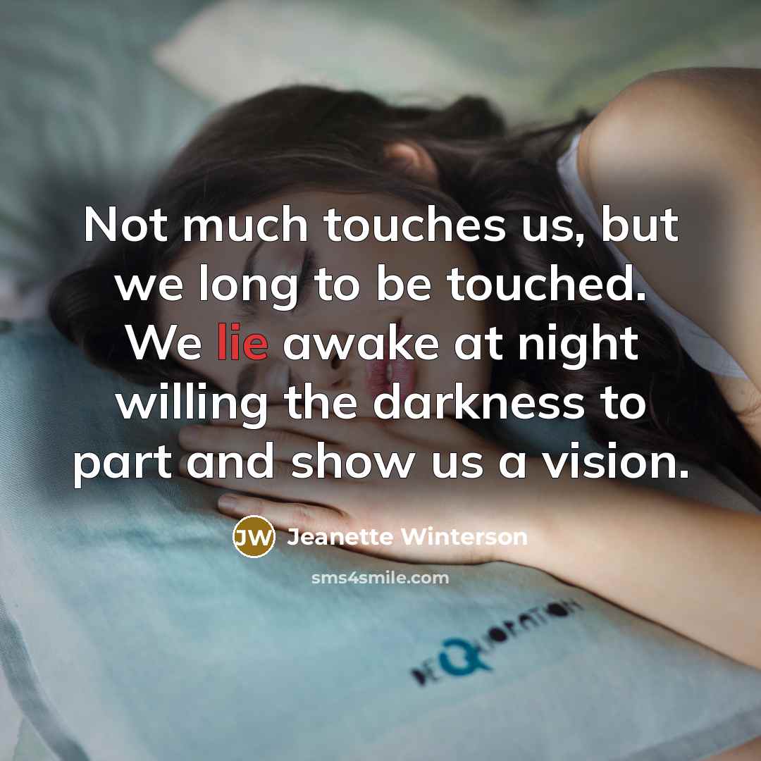“Not much touches us, but we long to be touched.…” quote by Jeanette Winterson