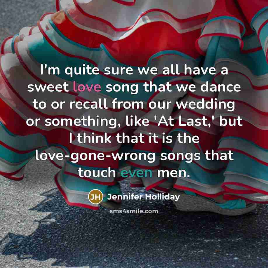 “I'm quite sure we all have a sweet love song…” quote by Jennifer Holliday