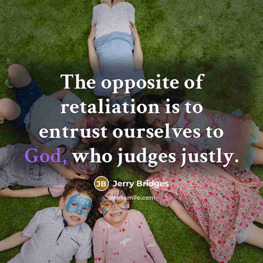 “The opposite of retaliation is to entrust ourselves to God,…” quote by Jerry Bridges