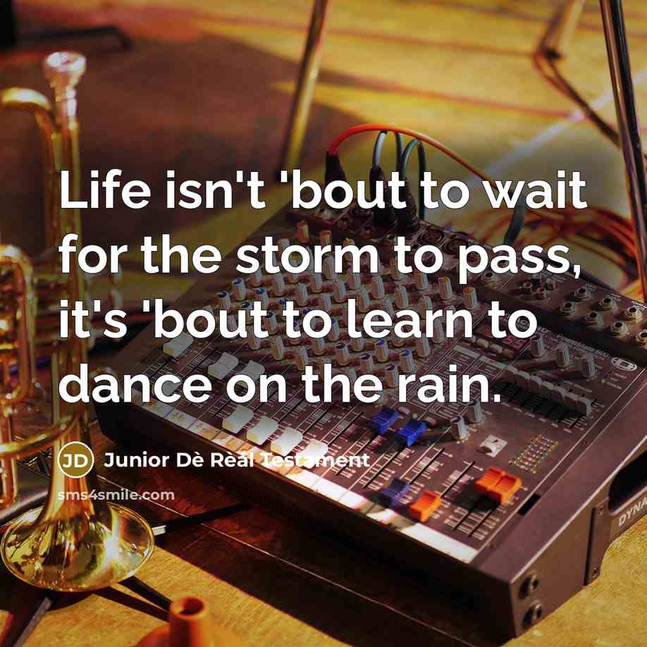 “Life isn't 'bout to wait for the storm to pass,…” quote by Junior Dè Rèál Testament