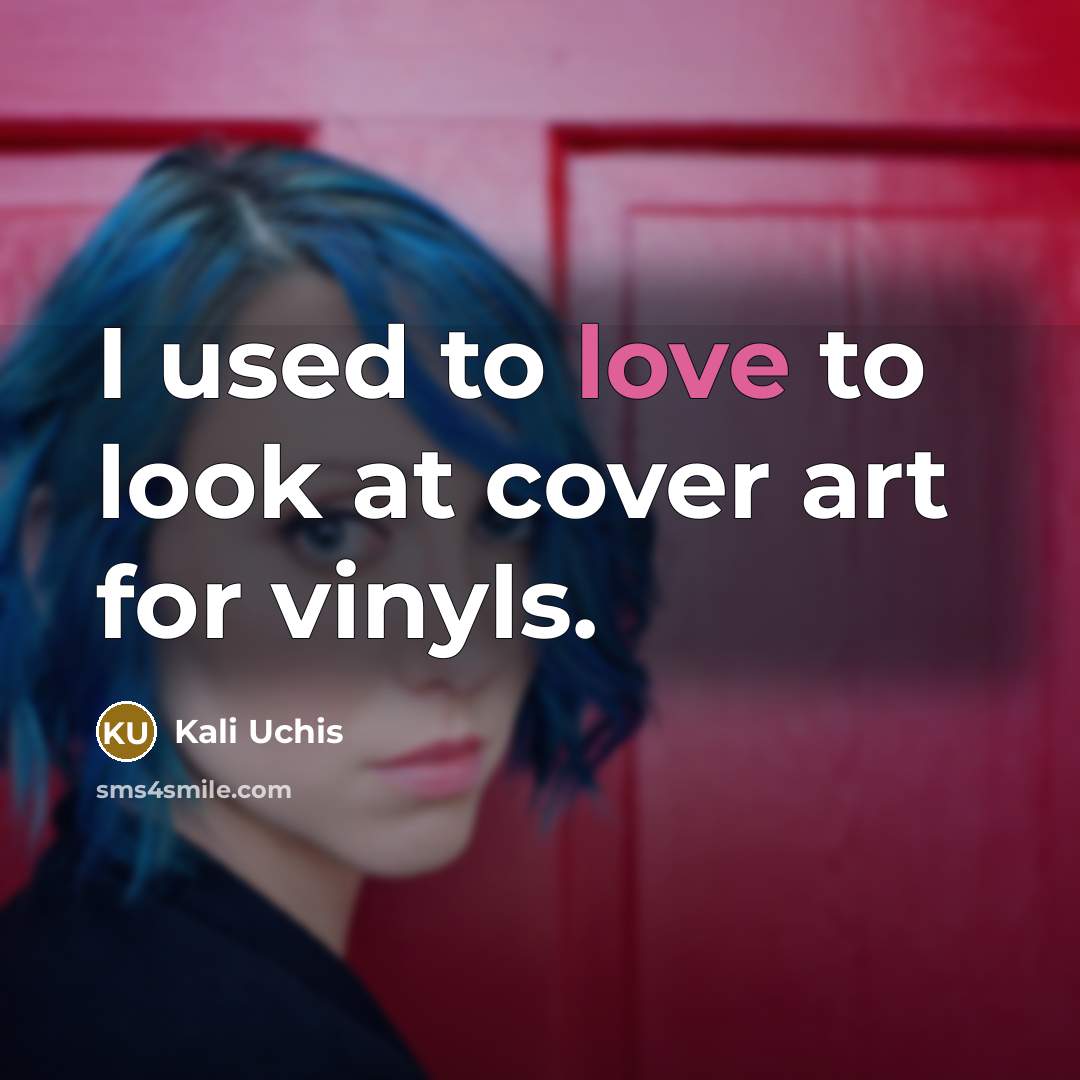 “I used to love to look at cover art for…” quote by Kali Uchis