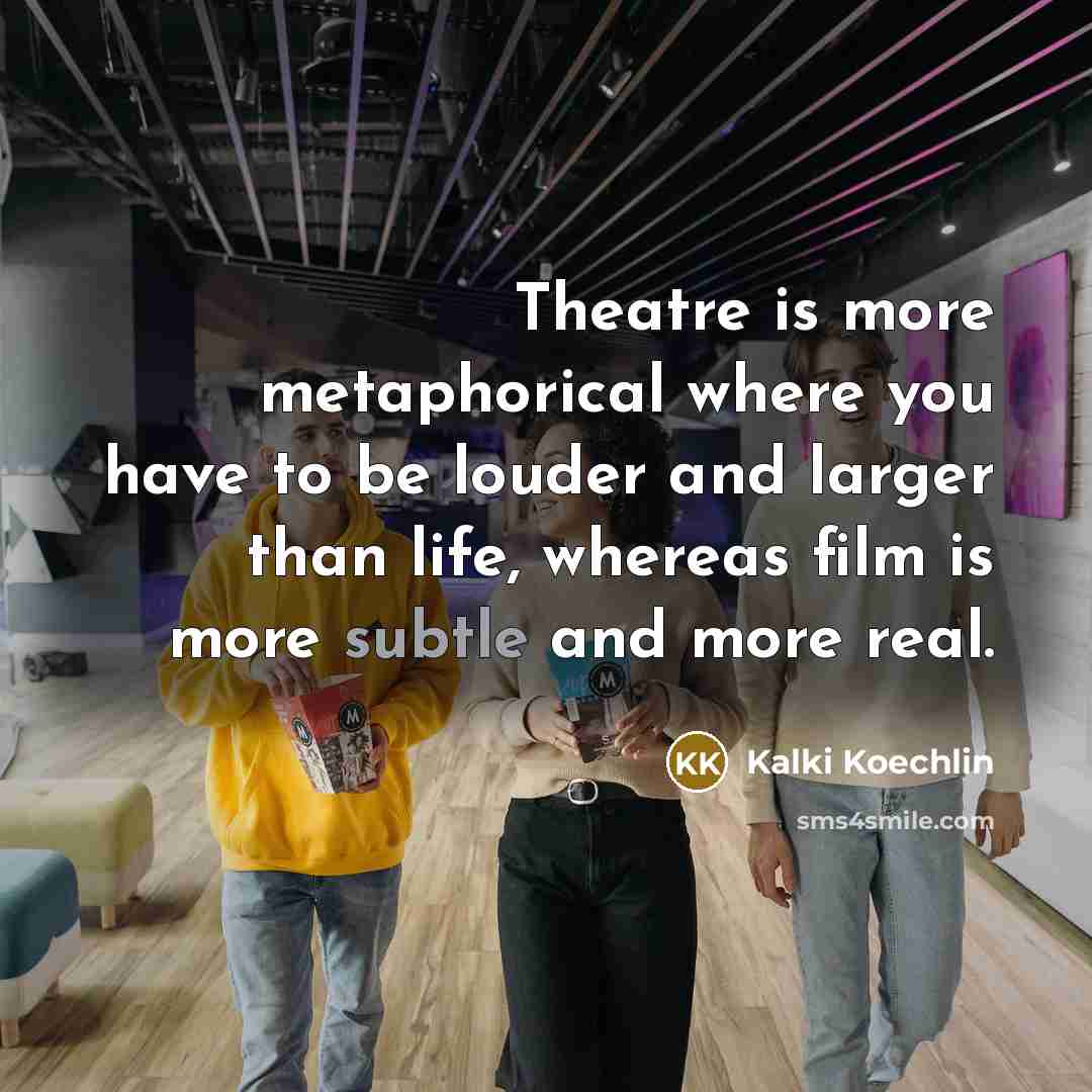 “Theatre is more metaphorical where you have to be louder…” quote by Kalki Koechlin