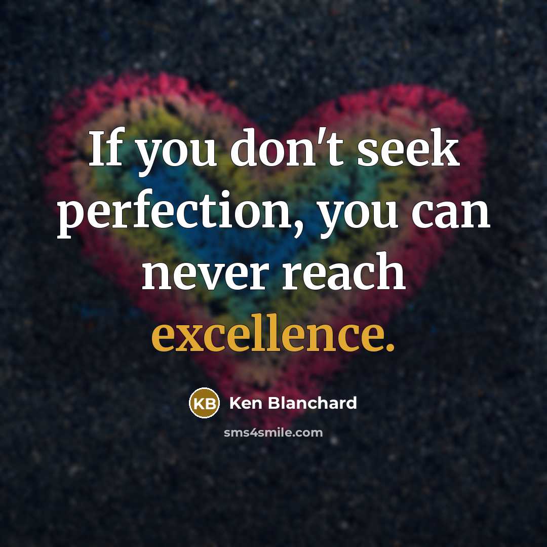 “If you don't seek perfection, you can never reach excellence.…” quote by Ken Blanchard