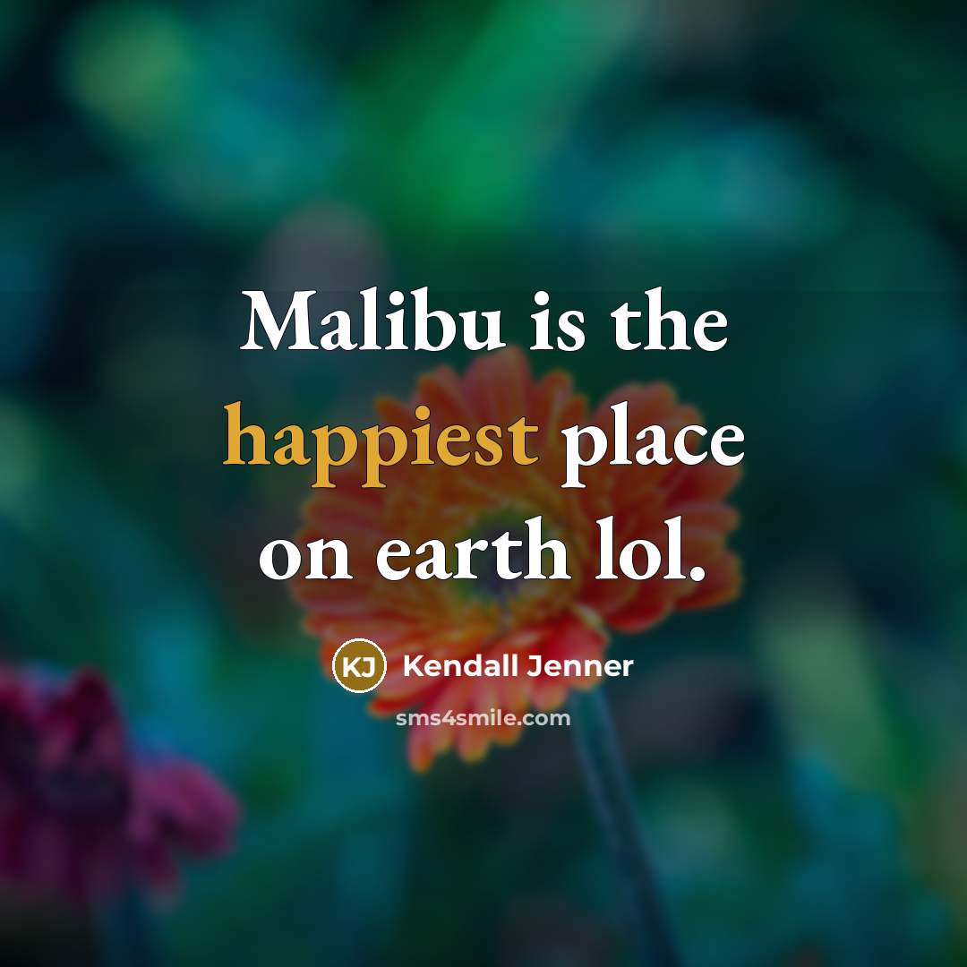 “Malibu is the happiest place on earth lol.” quote by Kendall Jenner