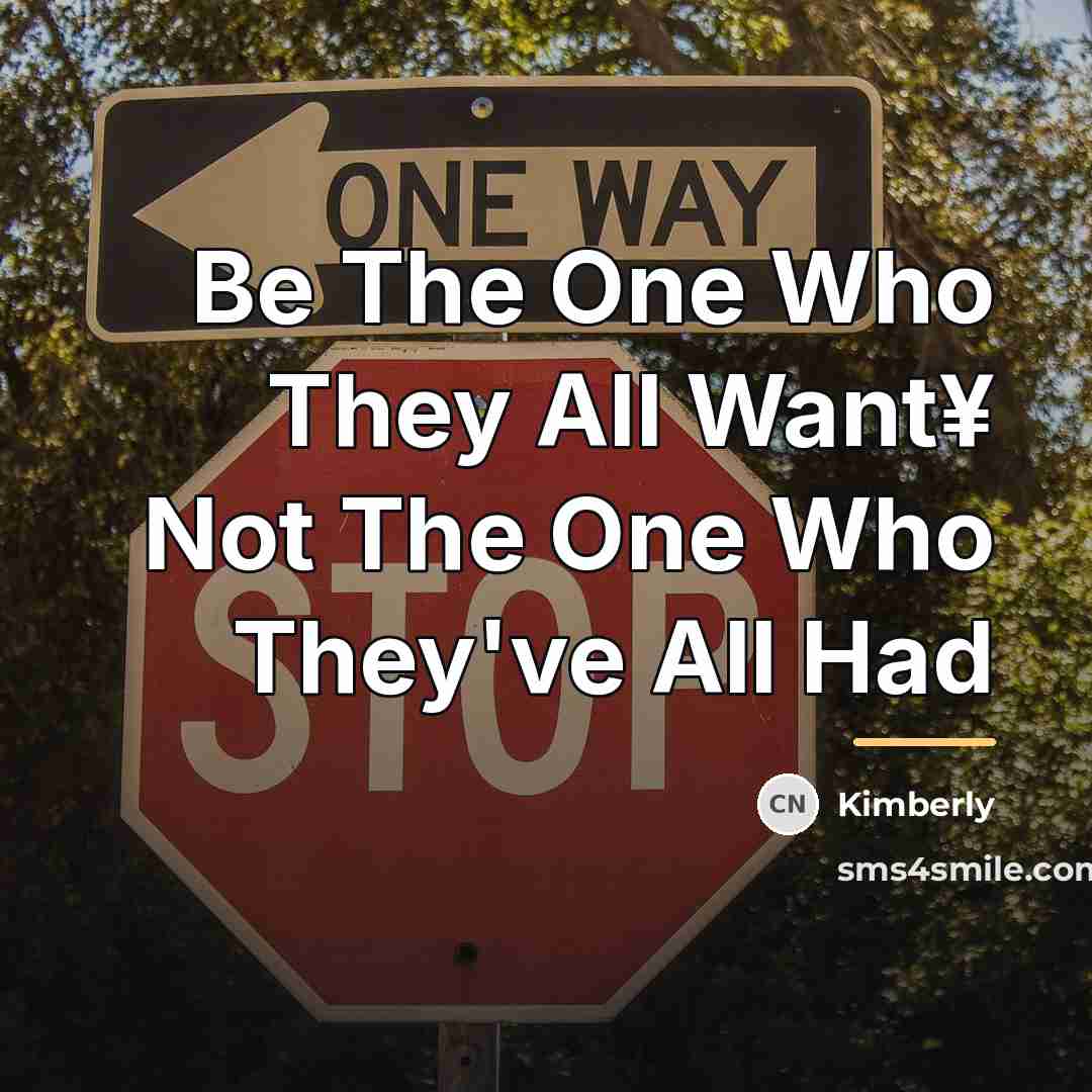 “Be The One Who They All Want¥ Not The One…” quote by Kimberly
