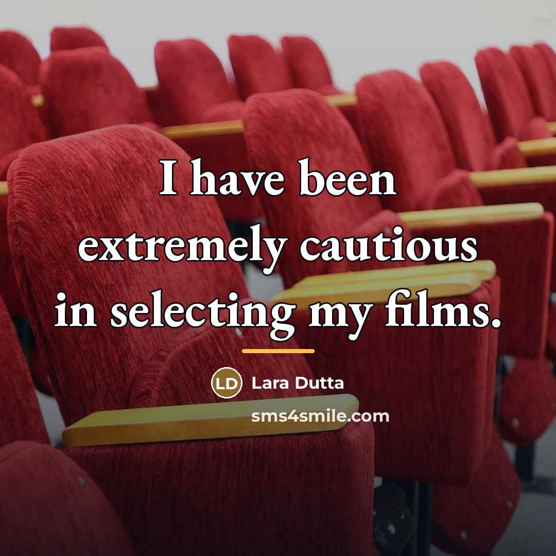 “I have been extremely cautious in selecting my films.…” quote by Lara Dutta
