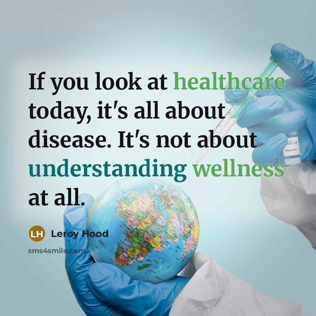“If you look at healthcare today, it's all about disease.…” quote by Leroy Hood