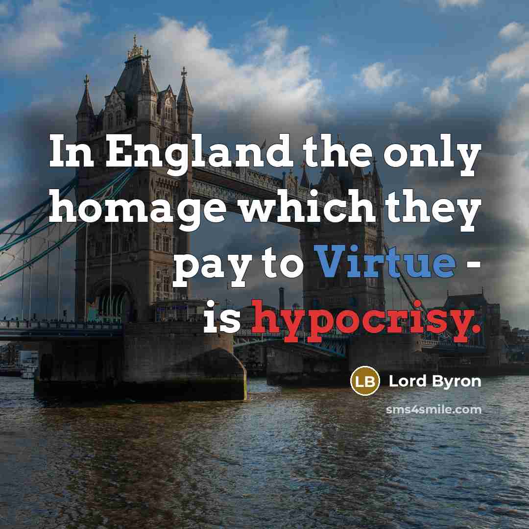 “In England the only homage which they pay to Virtue…” quote by Lord Byron