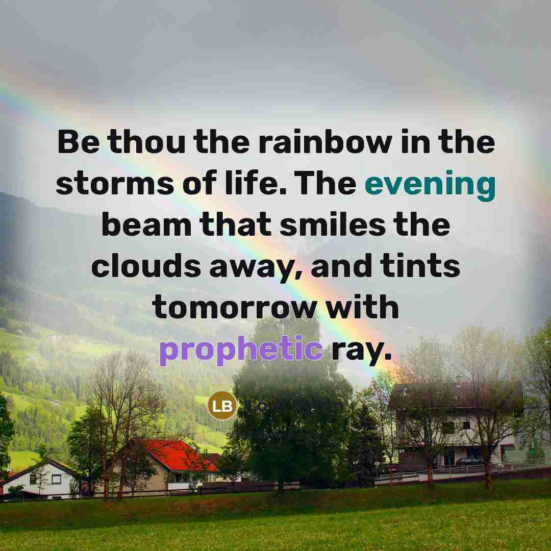 “Be thou the rainbow in the storms of life. The…” quote by Lord Byron