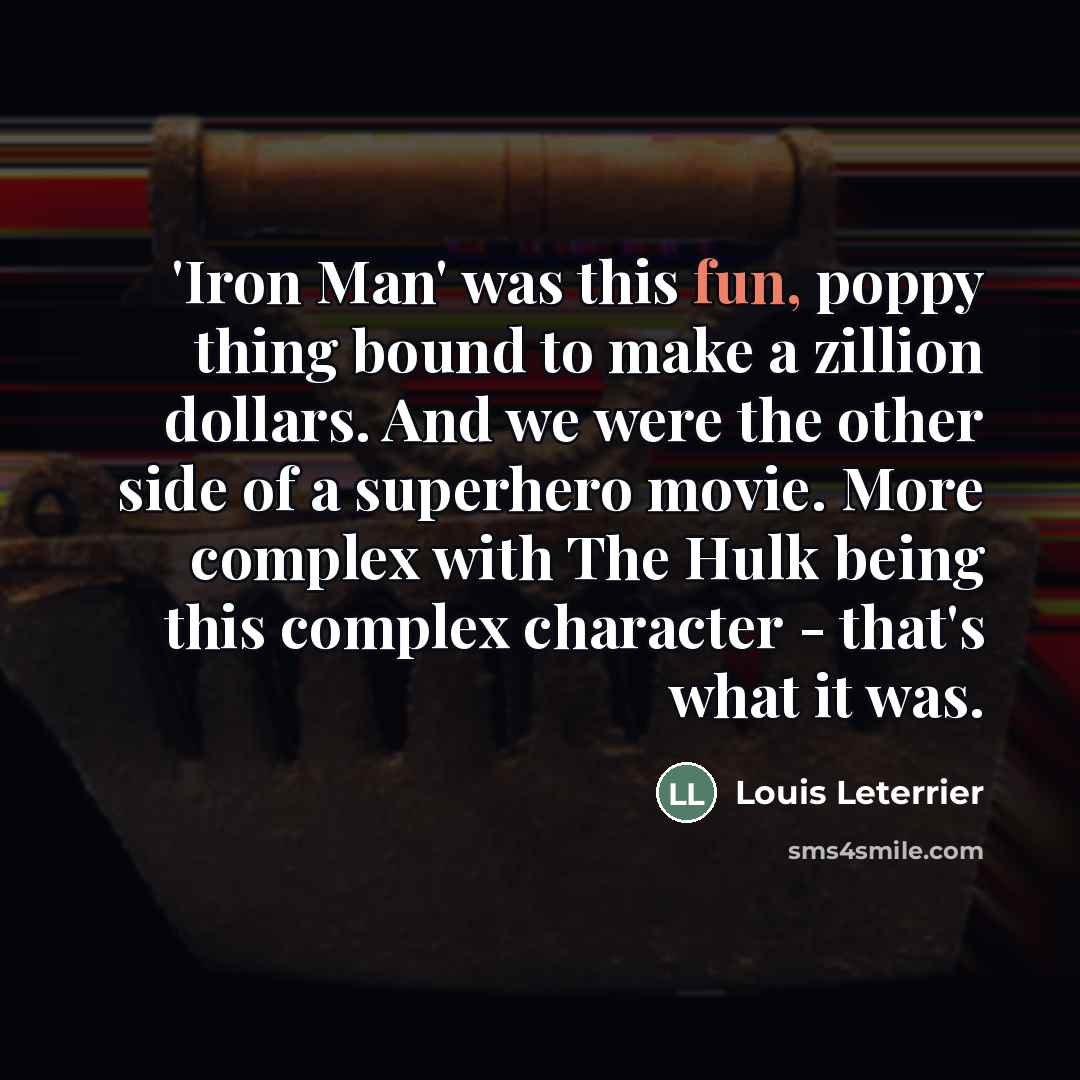 “'Iron Man' was this fun, poppy thing bound to make…” quote by Louis Leterrier