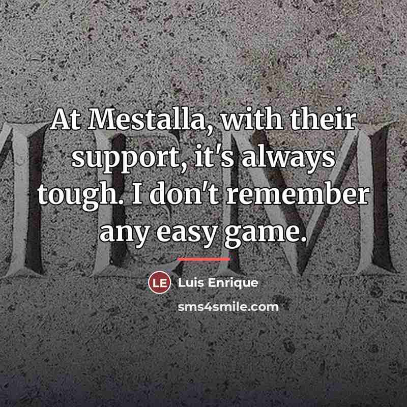 “At Mestalla, with their support, it's always tough. I don't…” quote by Luis Enrique
