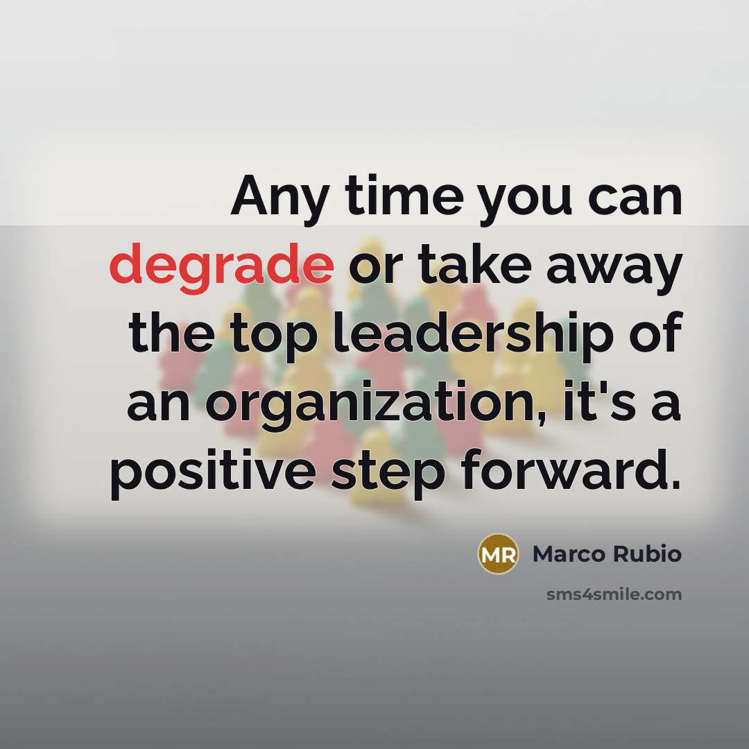 “Any time you can degrade or take away the top…” quote by Marco Rubio