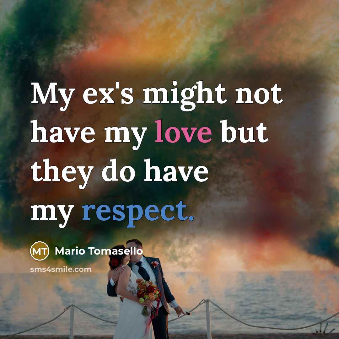 “My ex's might not have my love but they do…” quote by Mario Tomasello