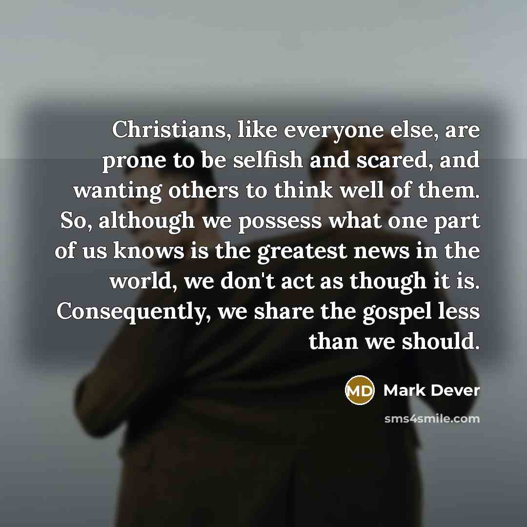 “Christians, like everyone else, are prone to be selfish and…” quote by Mark Dever