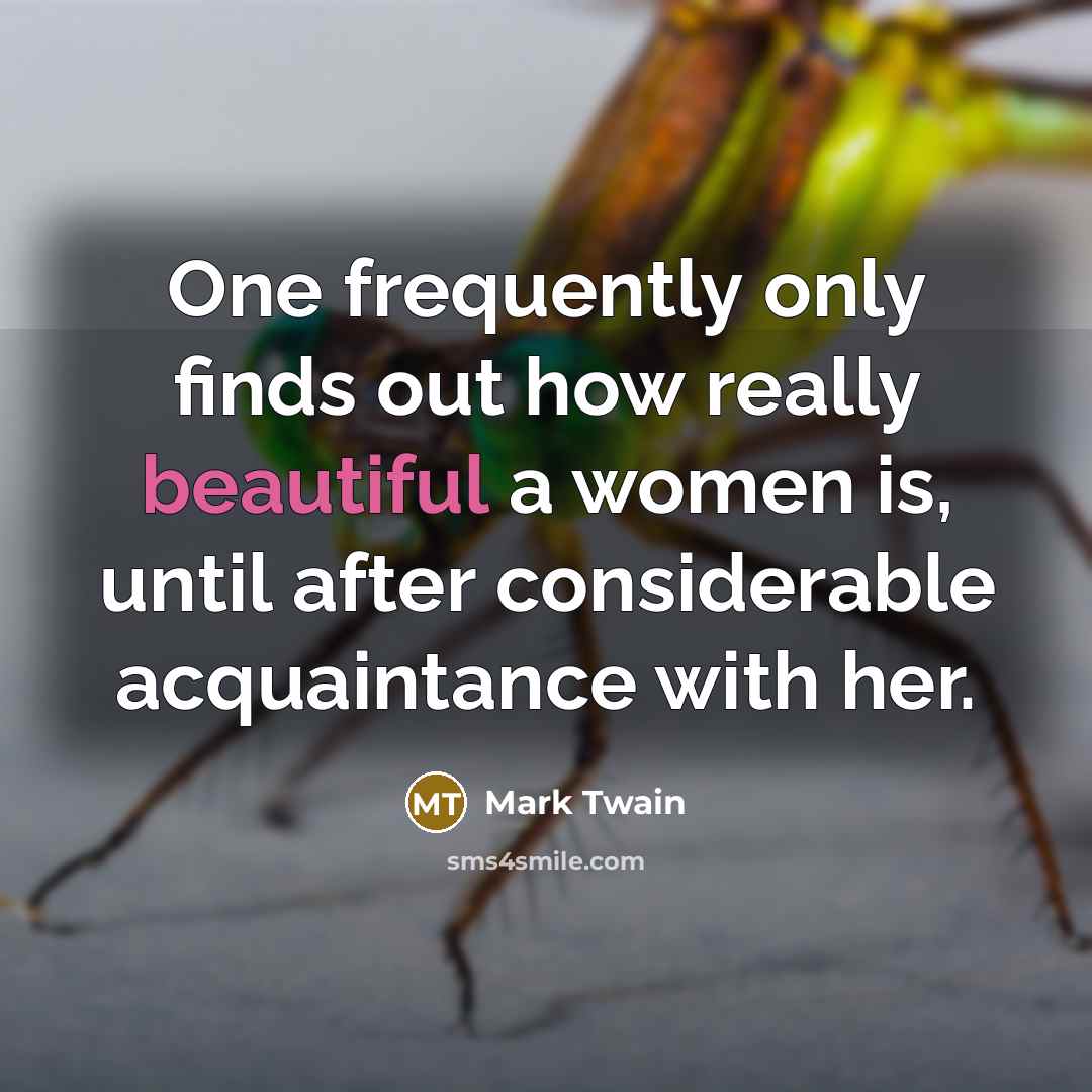 “One frequently only finds out how really beautiful a women…” quote by Mark Twain