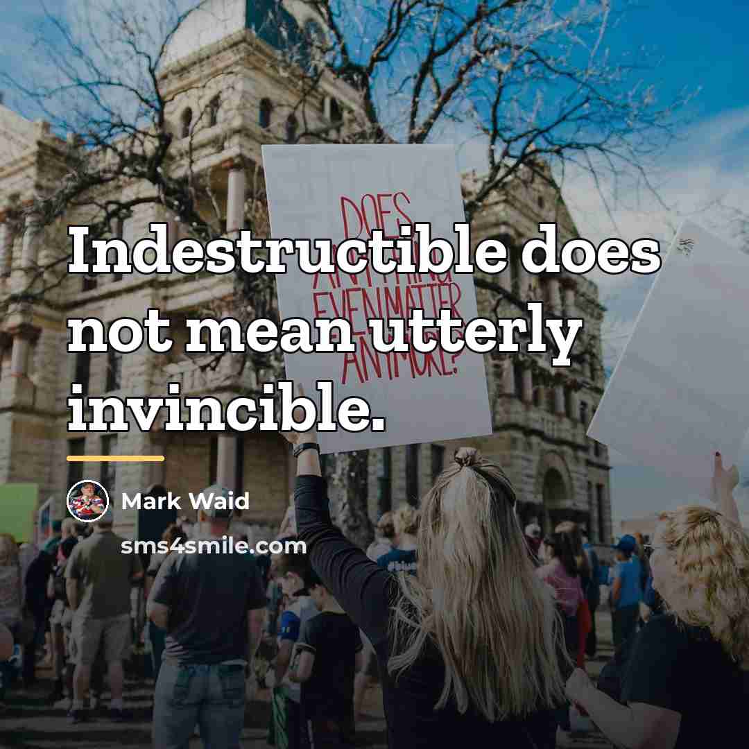 “Indestructible does not mean utterly invincible.…” quote by Mark Waid