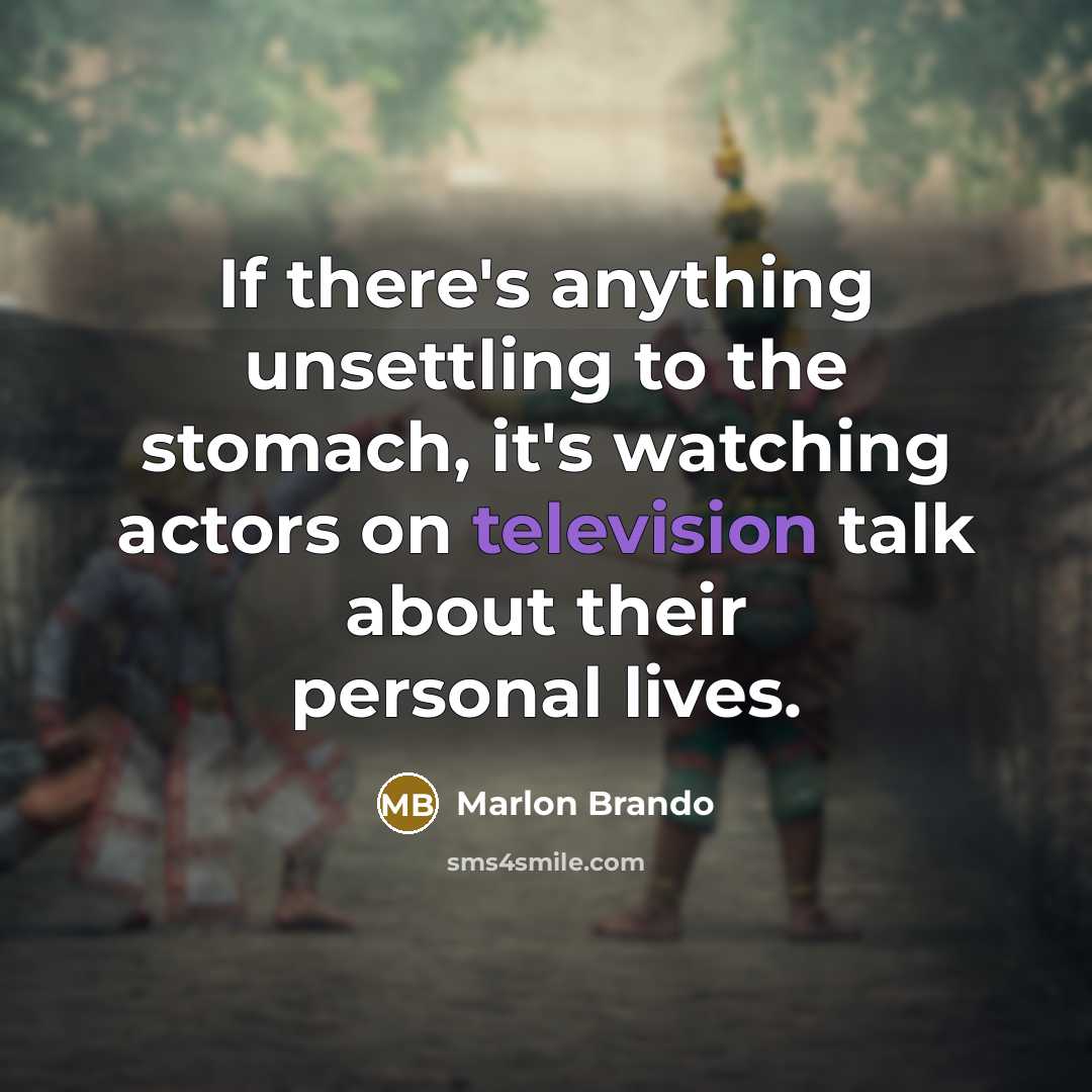 “If there's anything unsettling to the stomach, it's watching actors on television talk about their personal lives.” quote by Marlon Brando