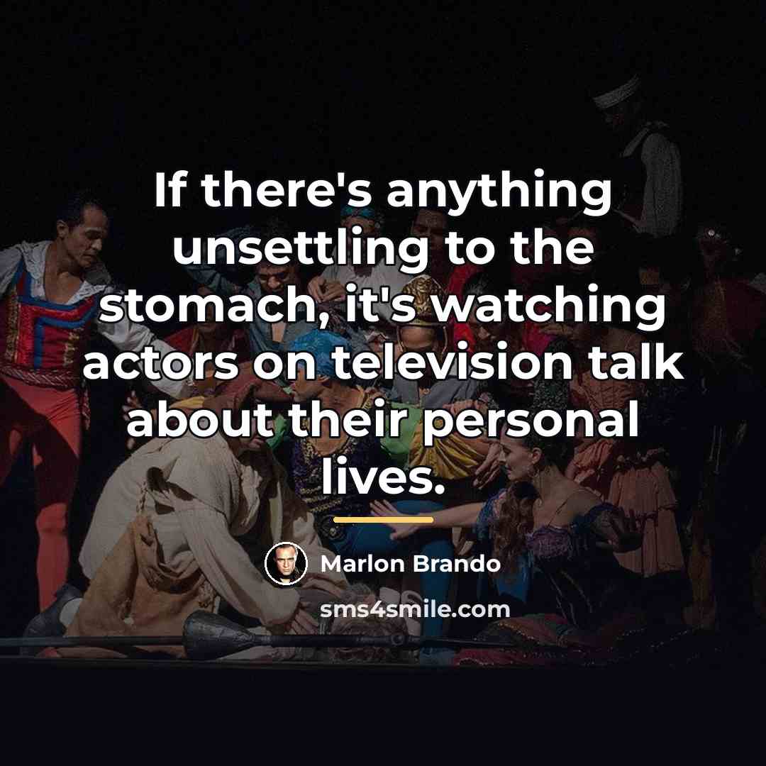 “If there's anything unsettling to the stomach, it's watching actors…” quote by Marlon Brando