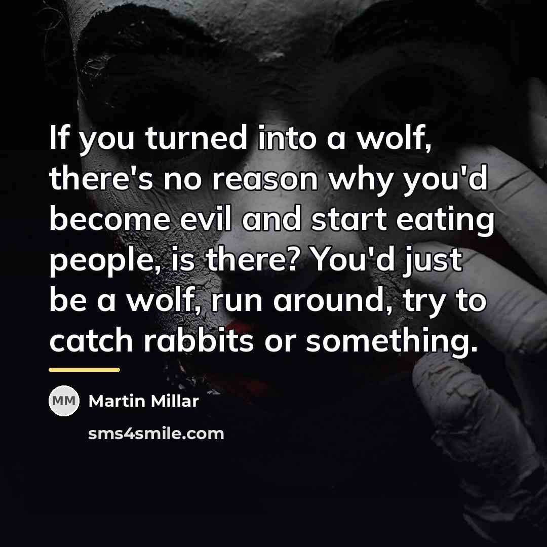 “If you turned into a wolf, there's no reason why…” quote by Martin Millar