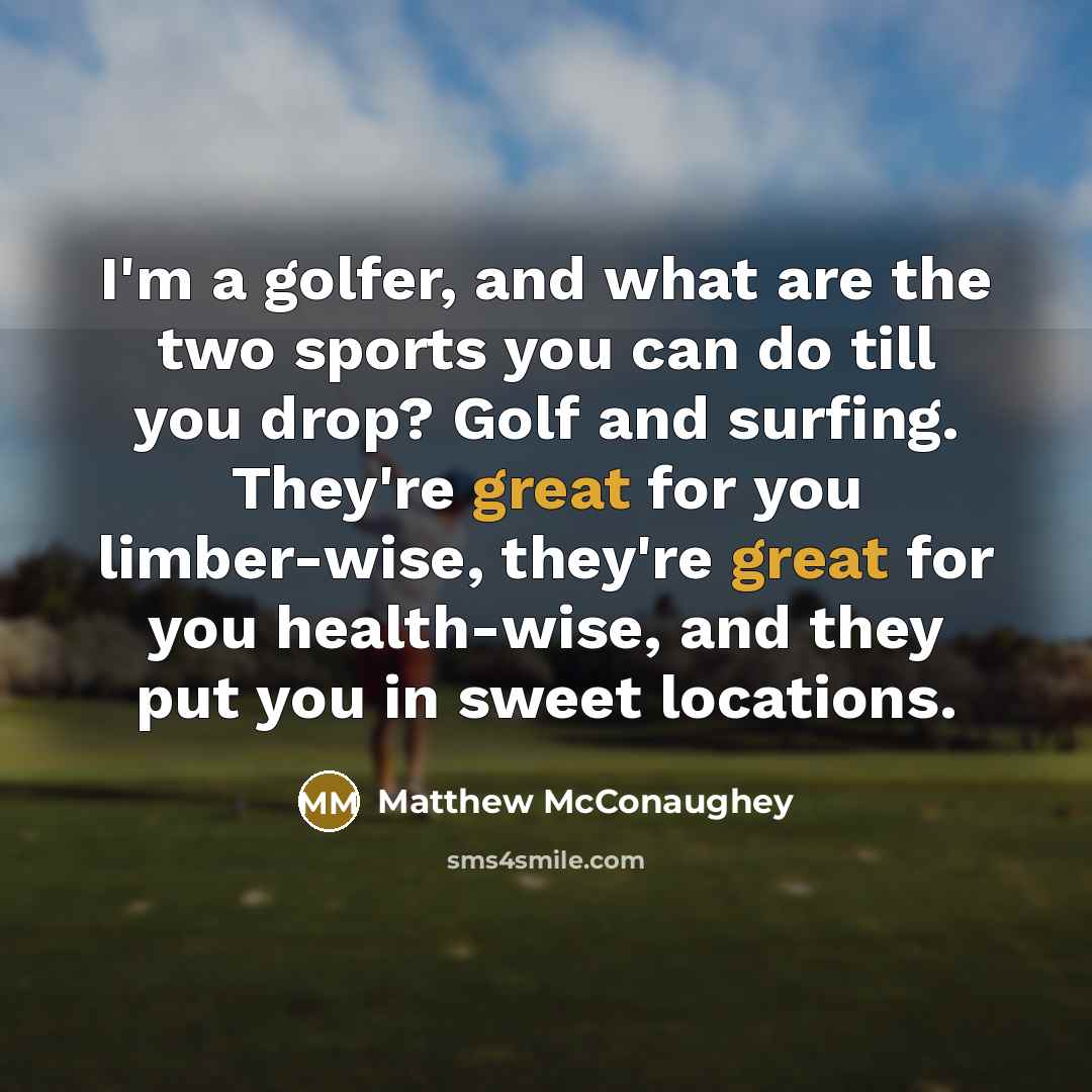 “I'm a golfer, and what are the two sports you…” quote by Matthew McConaughey