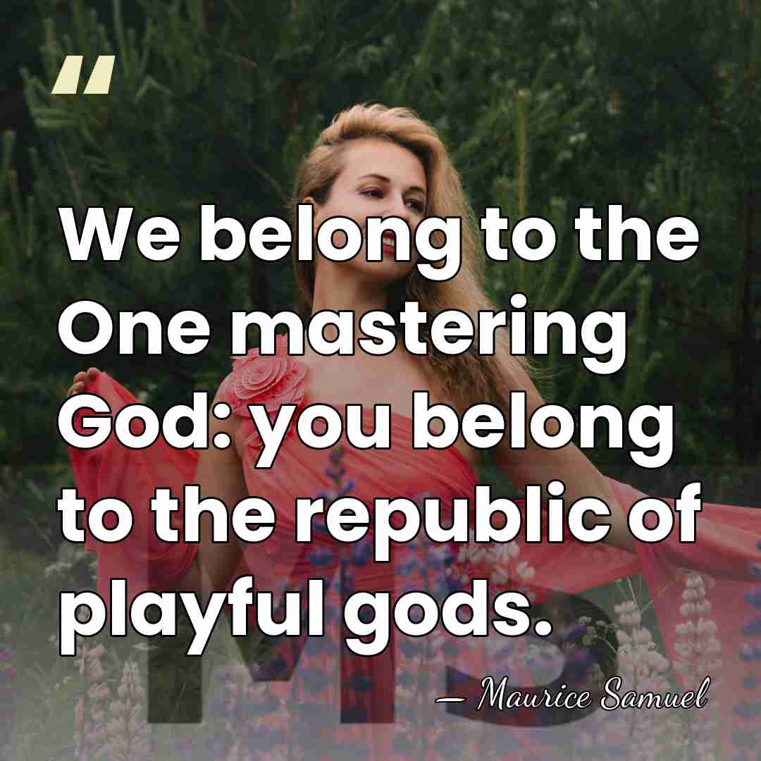 We belong to the One mastering God: you belong to the republic&hellip; - Maurice Samuel